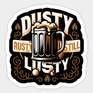 Vintage Charm Beer Design - Dusty, Rusty, Still Lusty Sticker